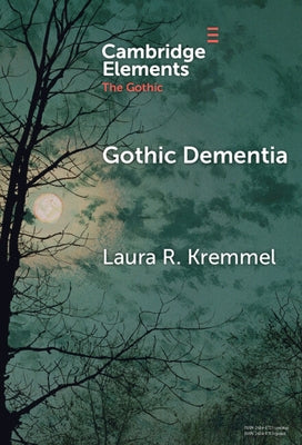 Gothic Dementia by Kremmel, Laura R.
