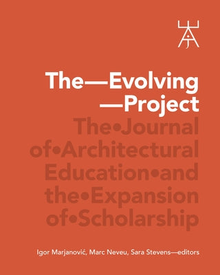 The Evolving Project: The Journal of Architectural Education and the Expansion of Scholarship by Marjanovic, Igor