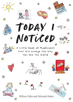 Today I Noticed: A Little Book of Mindfulness That Will Change the Way You See the World by Older, Willow