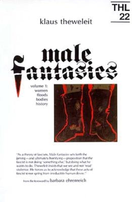 Male Fantasies: Volume 1: Women Floods Bodies History Volume 1 by Theweleit, Klaus