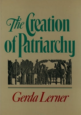 The Creation of Patriarchy by Lerner, Gerda