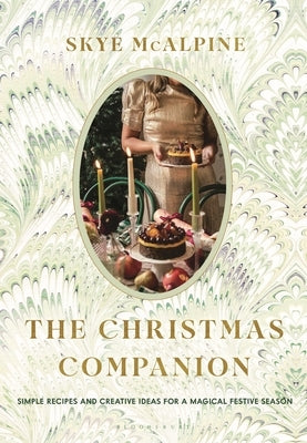 The Christmas Companion: Simple Recipes and Creative Ideas for a Magical Festive Season by McAlpine, Skye