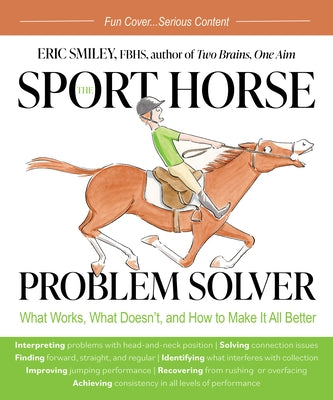 The Sport Horse Problem Solver: What Works, What Doesn't, and How to Make It All Better by Smiley, Eric