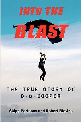 Into The Blast - The True Story of D.B. Cooper - Revised Edition by Porteous, Skipp