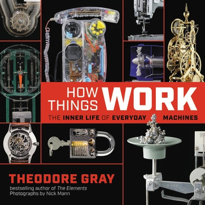 How Things Work: The Inner Life of Everyday Machines by Gray, Theodore