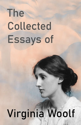 The Collected Essays of Virginia Woolf by Woolf, Virginia