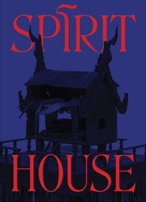 Spirit House: Hauntings in Contemporary Art of the Asian Diaspora by Roberts, Veronica