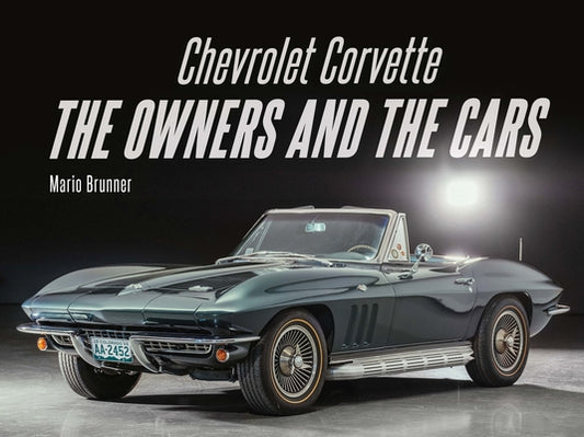 Chevrolet Corvette: The Owners and the Cars by Brunner, Mario