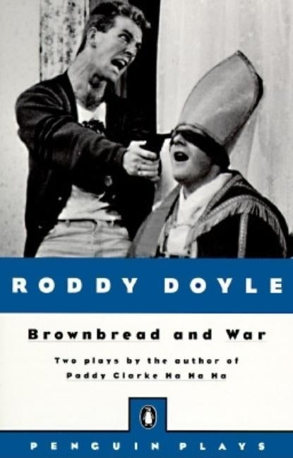 Brownbread and War: Two Plays by Doyle, Roddy