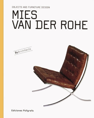 Mies Van Der Rohe: Objects and Furniture Design by Van Der Rohe, Mies