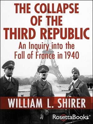 The Collapse of the Third Republic: An Inquiry into the Fall of France in 1940 by Shirer, William L.