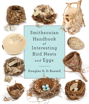 Smithsonian Handbook of Interesting Bird Nests and Eggs by Russell, Douglas G. D.