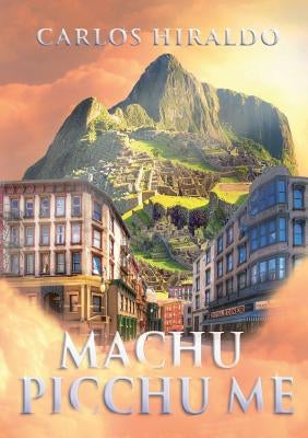 Machu Picchu Me by Hiraldo, Carlos