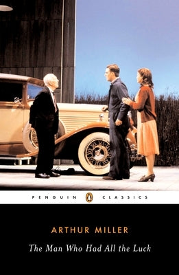The Man Who Had All the Luck by Miller, Arthur