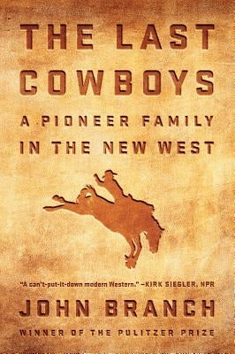 The Last Cowboys: A Pioneer Family in the New West by Branch, John