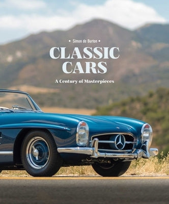 Classic Cars: A Century of Masterpieces by Burton, Simon De