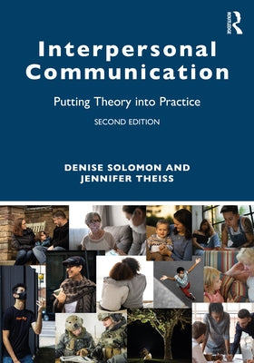 Interpersonal Communication: Putting Theory into Practice by Solomon, Denise