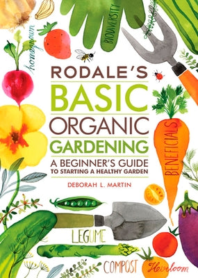 Rodale's Basic Organic Gardening: A Beginner's Guide to Starting a Healthy Garden by Martin, Deborah L.