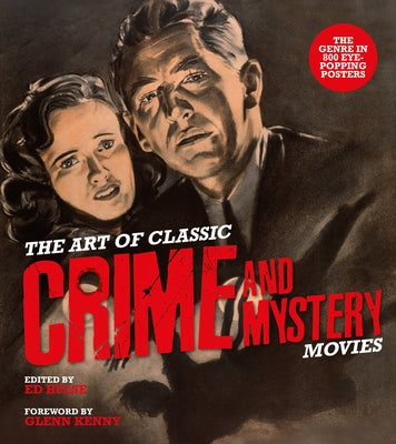 The Art of Classic Crime and Mystery Movies: From the Earliest Poverty Row Movies to the Films of the 1970s by Hulse, Ed