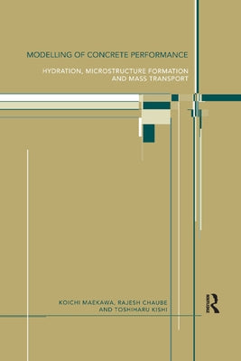 Modelling of Concrete Performance: Hydration, Microstructure and Mass Transport by Chaube, Rajesh