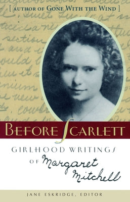 Before Scarlett: Girlhood Writings of Margaret Mitchell by Mitchell, Margaret