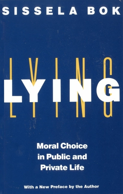 Lying: Moral Choice in Public and Private Life by Bok, Sissela