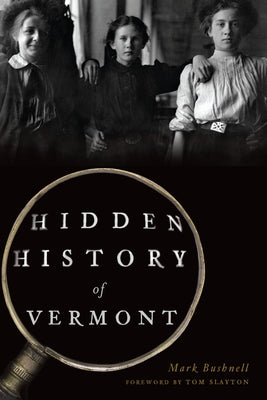 Hidden History of Vermont by Bushnell, Mark