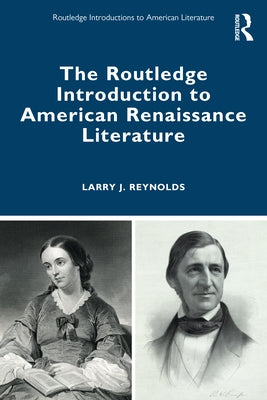 The Routledge Introduction to American Renaissance Literature by Reynolds, Larry J.