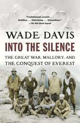 Into the Silence: The Great War, Mallory, and the Conquest of Everest by Davis, Wade