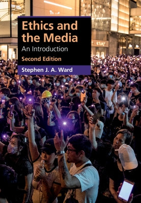 Ethics and the Media: An Introduction by Ward, Stephen J. a.