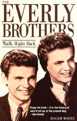 The Everly Brothers: Walk Right Back by White, Roger