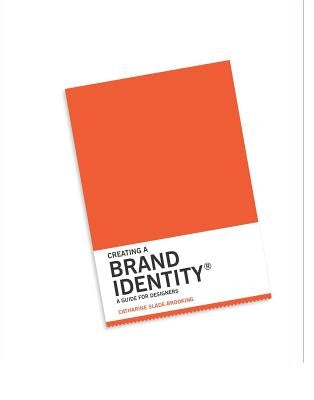 Creating a Brand Identity: A Guide for Designers: (Graphic Design Books, LOGO Design, Marketing) by Slade-Brooking, Catharine