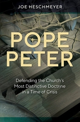 Pope Peter: Defending the Chur by Heschmeyer, Joe