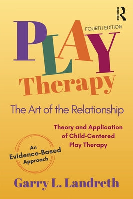 Play Therapy: The Art of the Relationship by Landreth, Garry L.