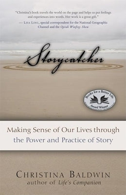 Storycatcher: Making Sense of Our Lives Through the Power and Practice of Story by Baldwin, Christina