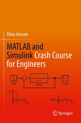 MATLAB and Simulink Crash Course for Engineers by Hossain, Eklas