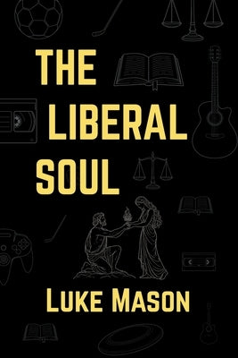 The Liberal Soul by Mason, Luke