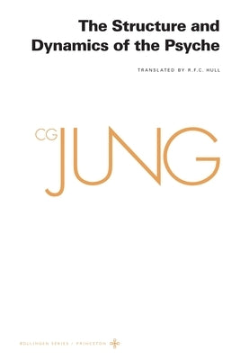 Collected Works of C. G. Jung, Volume 8: The Structure and Dynamics of the Psyche by Jung, C. G.