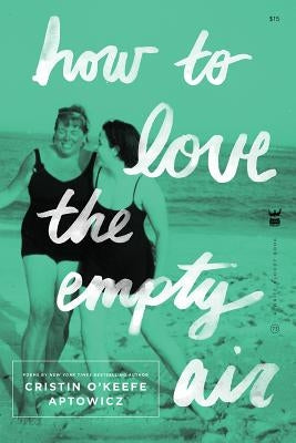 How to Love the Empty Air by Aptowicz, Cristin O'Keefe