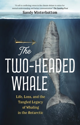 The Two-Headed Whale: Life, Loss, and the Tangled Legacy of Whaling in the Antarctic by Winterbottom, Sandy