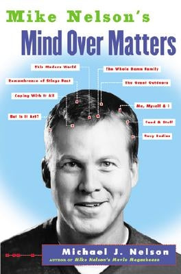 Mike Nelson's Mind Over Matters by Nelson, Michael J.