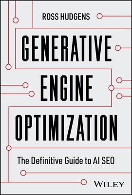Generative Engine Optimization: The Definitive Guide to AI SEO by Hudgens, Ross