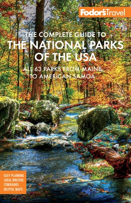 Fodor's the Complete Guide to the National Parks of the USA: All 63 Parks from Maine to American Samoa by Fodor's Travel Guides