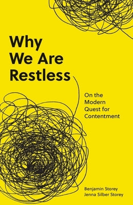 Why We Are Restless: On the Modern Quest for Contentment by Storey, Benjamin