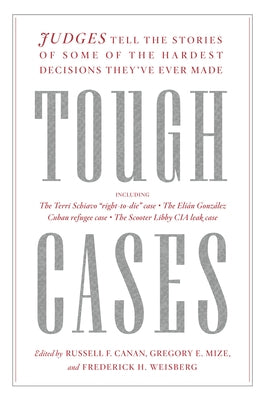 Tough Cases: Judges Tell the Stories of Some of the Hardest Decisions They've Ever Made by Canan, Russell F.
