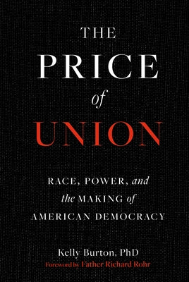 The Price of Union: Race, Power, and the Making of American Democracy by Burton Phd, Kelly