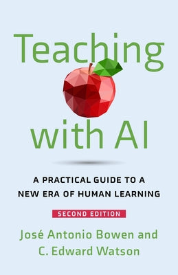 Teaching with AI: A Practical Guide to a New Era of Human Learning by Bowen, JosÃ© Antonio