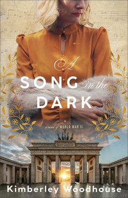 A Song in the Dark: A Novel of World War II by Woodhouse, Kimberley