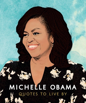 Michelle Obama: Quotes to Live by: A Life-Affirming Collection of More Than 170 Quotes by Hippo, Orange