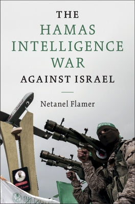 The Hamas Intelligence War against Israel by Flamer, Netanel